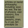 Articles On Taoist Philosophy, Including: Soul, Wu Wei, The Tao Of Physics, Xian (Taoism), Five Precepts (Taoism), Ziran, Liu Zi Jue, Ten Precepts (Ta door Hephaestus Books