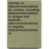 Articles On Telecommunications By Country, Including: Telecommunications In Antigua And Barbuda, Telecommunications In Anguilla, Telecommunications In by Hephaestus Books