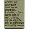 Articles On Television Stations In Montreal, Including: Cftu-Tv, Cbmt, Cfcf-Tv, Cbft, Cftm-Tv, Cfjp-Tv, Ckmi-Tv, Cjnt-Tv, Concordia University Televis door Hephaestus Books