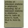 Articles On Television Stations In Oklahoma, Including: List Of Television Stations In Oklahoma, Kfor-Tv, Kwtv-Dt, Koco-Tv, Kuok, Ktuz-Tv, Kxoc-Lp, Ka door Hephaestus Books