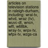 Articles On Television Stations In Raleigh-Durham, Including: Wral-Tv, Wtvd, Wraz (Tv), Wuvc-Dt, Wncn, Wlfl, W68Bk, Wray-Tv, Wrpx-Tv, Wfpx-Tv, Wzgs-Ca by Hephaestus Books