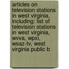 Articles On Television Stations In West Virginia, Including: List Of Television Stations In West Virginia, Wvva, Wpxi, Wsaz-Tv, West Virginia Public B door Hephaestus Books