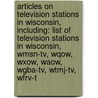 Articles On Television Stations In Wisconsin, Including: List Of Television Stations In Wisconsin, Wmsn-Tv, Wqow, Wxow, Waow, Wgba-Tv, Wtmj-Tv, Wfrv-T door Hephaestus Books