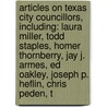 Articles On Texas City Councillors, Including: Laura Miller, Todd Staples, Homer Thornberry, Jay J. Armes, Ed Oakley, Joseph P. Heflin, Chris Peden, T by Hephaestus Books