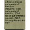 Articles On Texas Gubernatorial Elections, Including: Texas Gubernatorial Election, 2006, Texas Gubernatorial Election, 2002, Texas Gubernatorial Elec door Hephaestus Books