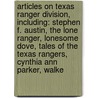 Articles On Texas Ranger Division, Including: Stephen F. Austin, The Lone Ranger, Lonesome Dove, Tales Of The Texas Rangers, Cynthia Ann Parker, Walke by Hephaestus Books
