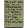 Articles On Texas State Bobcats Football Players, Including: Lance Hoyt, Bill Miller (Coach), Barrick Nealy, Ricky Sanders, Fred Evans (American Footb door Hephaestus Books