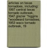 Articles On Texas Tornadoes, Including: 1997 Central Texas Tornado Outbreak, 1947 Glazier "Higgins "Woodward Tornadoes, 1953 Waco Tornado Outbreak, 19 door Hephaestus Books