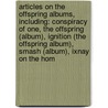 Articles On The Offspring Albums, Including: Conspiracy Of One, The Offspring (Album), Ignition (The Offspring Album), Smash (Album), Ixnay On The Hom by Hephaestus Books