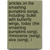 Articles On The Smashing Pumpkins Songs, Including: Bullet With Butterfly Wings, Today (The Smashing Pumpkins Song), Rhinoceros (Song), Siva (Song), I by Hephaestus Books