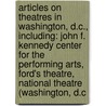 Articles On Theatres In Washington, D.C., Including: John F. Kennedy Center For The Performing Arts, Ford's Theatre, National Theatre (Washington, D.C door Hephaestus Books