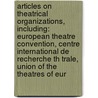 Articles On Theatrical Organizations, Including: European Theatre Convention, Centre International De Recherche Th Trale, Union Of The Theatres Of Eur door Hephaestus Books
