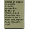 Articles On Theban Necropolis, Including: Ramesseum, Colossi Of Memnon, Deir El-Medina, Deir El-Bahari, Luxor Massacre, Medinet Habu (Location), Medin door Hephaestus Books