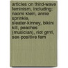 Articles On Third-Wave Feminism, Including: Naomi Klein, Annie Sprinkle, Sleater-Kinney, Bikini Kill, Peaches (Musician), Riot Grrrl, Sex-Positive Fem door Hephaestus Books