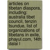 Articles On Tibetan Diaspora, Including: Australia Tibet Council, Tenzin Tsundue, List Of Organizations Of Tibetans In Exile, Phayul.Com, 14Th Dalai L by Hephaestus Books