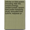 Articles On Tidal Power, Including: Tide Mill, Oceana Energy, Verdant Power, Severn Tidal Power Feasibility Study, Shrouded Tidal Turbine, Kalpasar Pr door Hephaestus Books