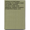 Articles On Toilet Paper, Including: Mr. Whipple, Toilet Roll Holder, Charmin, Handle-O-Meter, Toilet Papering, Madison Museum Of Bathroom Tissue, And door Hephaestus Books