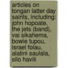 Articles On Tongan Latter Day Saints, Including: John Hopoate, The Jets (Band), Vai Sikahema, Bowie Tupou, Israel Folau, Alatini Saulala, Silo Havili by Hephaestus Books