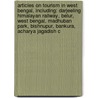 Articles On Tourism In West Bengal, Including: Darjeeling Himalayan Railway, Belur, West Bengal, Madhuban Park, Bishnupur, Bankura, Acharya Jagadish C door Hephaestus Books