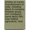 Articles On Tractor Manufacturers Of India, Including: Deere & Company, Kirloskar Group, Cnh (Company), Same Deutz-Fahr, New Holland Agriculture, Hind by Hephaestus Books