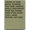Articles On Trade Policy, Including: Free Trade, National Policy, International Trade Law, Foreign Trade Of The Soviet Union, Swiss Formula, Non-Viola by Hephaestus Books