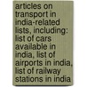 Articles On Transport In India-Related Lists, Including: List Of Cars Available In India, List Of Airports In India, List Of Railway Stations In India door Hephaestus Books