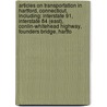 Articles On Transportation In Hartford, Connecticut, Including: Interstate 91, Interstate 84 (East), Conlin-Whitehead Highway, Founders Bridge, Hartfo by Hephaestus Books