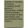 Articles On Treaties Of Burma, Including: Fourth Geneva Convention, United Nations Charter, Convention On The Prevention And Punishment Of The Crime O door Hephaestus Books