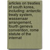 Articles On Treaties Of South Korea, Including: Antarctic Treaty System, Wassenaar Arrangement, Fourth Geneva Convention, Rome Statute Of The Internat door Hephaestus Books