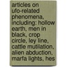Articles On Ufo-Related Phenomena, Including: Hollow Earth, Men In Black, Crop Circle, Ley Line, Cattle Mutilation, Alien Abduction, Marfa Lights, Hes door Hephaestus Books