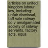 Articles On United Kingdom Labour Law, Including: Unfair Dismissal, Taff Vale Railway Co V Amalgamated Society Of Railway Servants, Factory Acts, Equa by Hephaestus Books