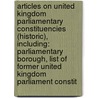 Articles On United Kingdom Parliamentary Constituencies (Historic), Including: Parliamentary Borough, List Of Former United Kingdom Parliament Constit door Hephaestus Books