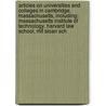 Articles On Universities And Colleges In Cambridge, Massachusetts, Including: Massachusetts Institute Of Technology, Harvard Law School, Mit Sloan Sch by Hephaestus Books