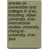 Articles On Universities And Colleges In Xi'An, Including: Xidian University, Xi'An International Studies University, Chang'An University, Xi'An Jiaot by Hephaestus Books
