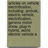 Articles On Vehicle Electrification, Including: Amtrak, Electric Vehicle, Electrification, Geneva Motor Show, Plug-In Hybrid, World Electric Vehicle A door Hephaestus Books