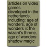Articles On Video Games Developed In The Netherlands, Including: Age Of Wonders, Age Of Wonders Ii: The Wizard's Throne, Age Of Wonders: Shadow Magic by Hephaestus Books