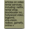 Articles On Video Rental Services, Including: Netflix, Rental Shop, Blockbuster Inc., Hollywood Video, Bigpond, Xtra-Vision, Redbox, Gamefly, Online V by Hephaestus Books