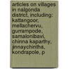 Articles On Villages In Nalgonda District, Including: Kattangoor, Mellachervu, Gurrampode, Samalonibavi, Chinna Kaparthy, Jinnaychintha, Kondrapole, P by Hephaestus Books