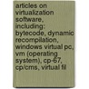 Articles On Virtualization Software, Including: Bytecode, Dynamic Recompilation, Windows Virtual Pc, Vm (Operating System), Cp-67, Cp/Cms, Virtual Fil by Hephaestus Books