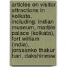 Articles On Visitor Attractions In Kolkata, Including: Indian Museum, Marble Palace (Kolkata), Fort William (India), Jorasanko Thakur Bari, Dakshinesw door Hephaestus Books