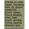 Articles On Volta Region, Including: Keta, Ho, Ghana, Amedzofe, Ghana, Akatsi, Mount Afadjato, Aflao, Kete Krachi, Dumbai, Hohoe, Kpandu, Teteman, Gha by Hephaestus Books