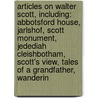 Articles On Walter Scott, Including: Abbotsford House, Jarlshof, Scott Monument, Jedediah Cleishbotham, Scott's View, Tales Of A Grandfather, Wanderin door Hephaestus Books