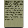 Articles On Waseca County, Minnesota, Including: Alton Township, Waseca County, Minnesota, Blooming Grove Township, Waseca County, Minnesota, Byron To door Hephaestus Books