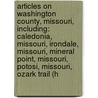 Articles On Washington County, Missouri, Including: Caledonia, Missouri, Irondale, Missouri, Mineral Point, Missouri, Potosi, Missouri, Ozark Trail (H by Hephaestus Books