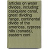 Articles On Water Divides, Including: Casiquiare Canal, Great Dividing Range, Continental Divide Of The Americas, Cypress Hills (Canada), Eastern Cont door Hephaestus Books