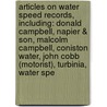 Articles On Water Speed Records, Including: Donald Campbell, Napier & Son, Malcolm Campbell, Coniston Water, John Cobb (Motorist), Turbinia, Water Spe door Hephaestus Books