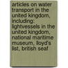 Articles On Water Transport In The United Kingdom, Including: Lightvessels In The United Kingdom, National Maritime Museum, Lloyd's List, British Seaf door Hephaestus Books