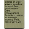 Articles On Water Waves, Including: Tsunami, Flood, Gravity Wave, Wake, Megatsunami, Flash Flood, Seiche, Storm Surge, Capillary Wave, Rogue Wave, Win door Hephaestus Books