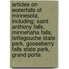 Articles On Waterfalls Of Minnesota, Including: Saint Anthony Falls, Minnehaha Falls, Tettegouche State Park, Gooseberry Falls State Park, Grand Porta door Hephaestus Books