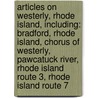 Articles On Westerly, Rhode Island, Including: Bradford, Rhode Island, Chorus Of Westerly, Pawcatuck River, Rhode Island Route 3, Rhode Island Route 7 door Hephaestus Books